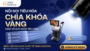 Nội soi tiêu hóa NBI 5K – Phát hiện sớm bệnh lý tiêu hóa | Times Hospital